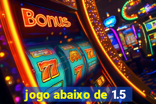 jogo abaixo de 1.5